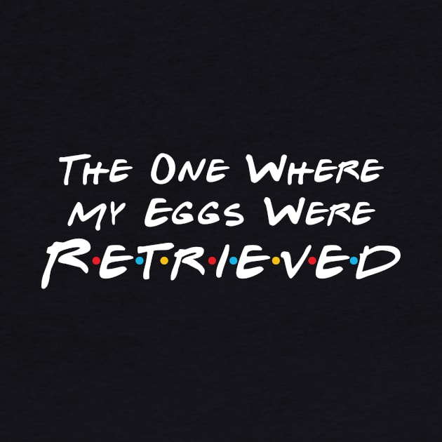 The One Where My Eggs Were Retrieved by DiverseFamily